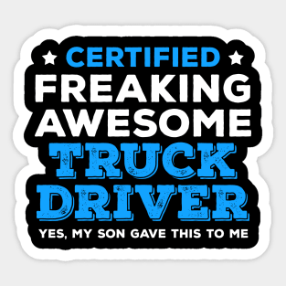 Certified Freaking Awesome Truck Driver - Yes, My Son Gave This to Me Sticker